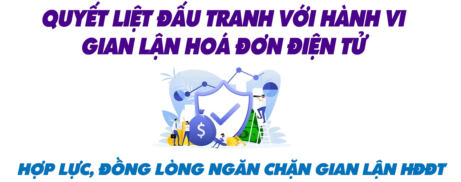 Hành trình chống gian lận Hóa đơn điện tử: Cuộc chiến không khoan nhượng