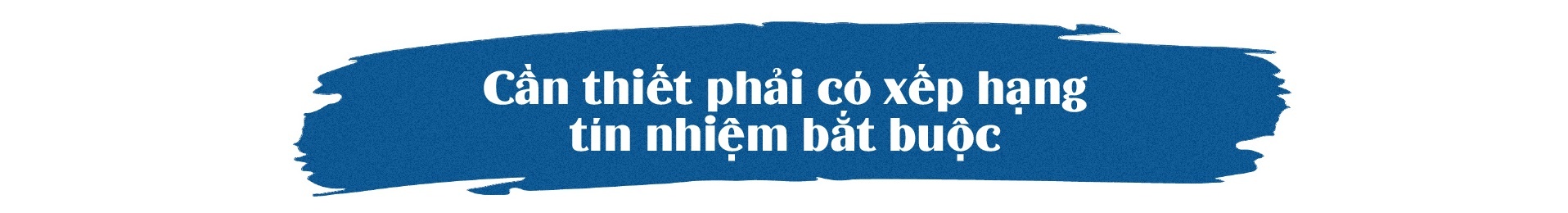 Xếp hạng tín nhiệm bắt buộc: “Chìa khoá” để củng cố niềm tin của nhà đầu tư