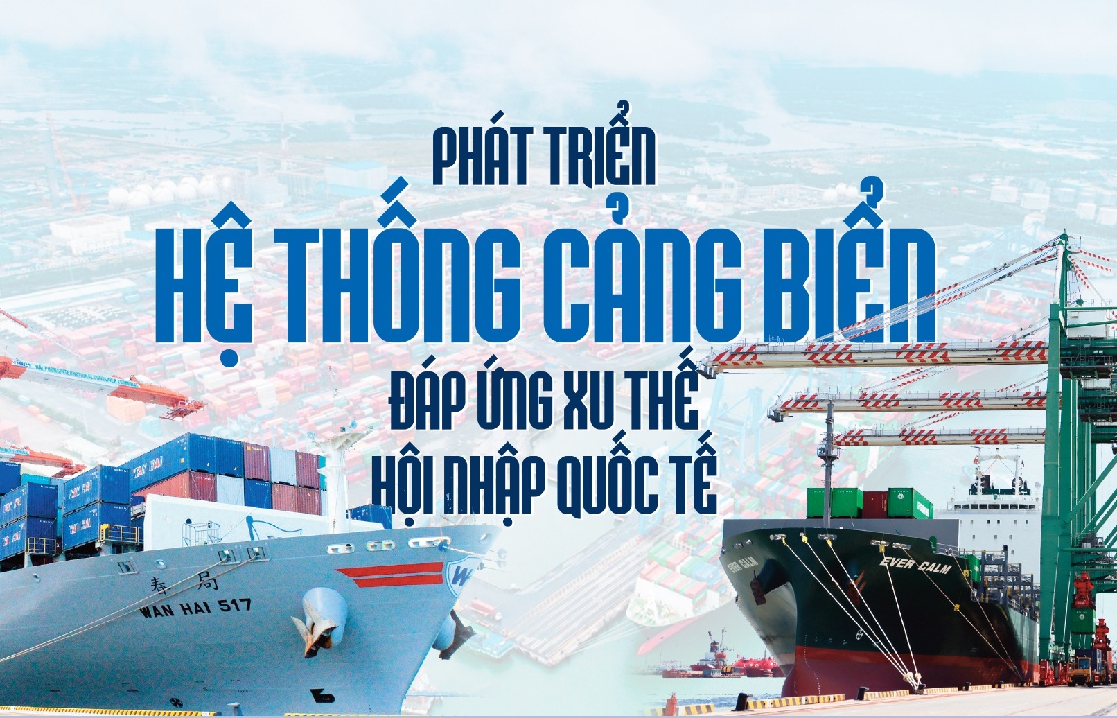 MEGASTORY: Phát triển hệ thống cảng biển đáp ứng xu thế hội nhập quốc tế