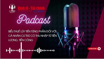 PODCAST: Biểu thuế lũy tiến từng phần đối với cá nhân cư trú có thu nhập từ tiền lương, tiền công