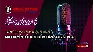 Podcast: Hộ kinh doanh nhìn nhận như nào  khi chuyển đổi từ thuế khoán sang kê khai